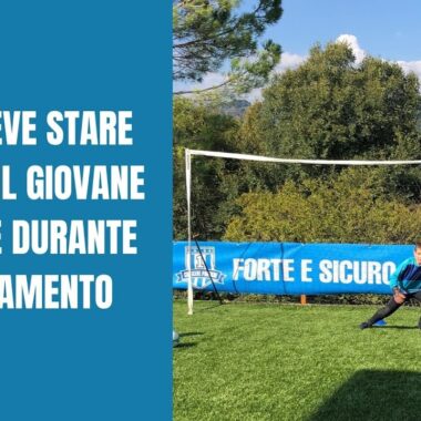 COME DEVE STARE ATTENTO IL GIOVANE PORTIERE DURANTE L’ALLENAMENTO