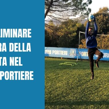 COME ELIMINARE LA PAURA DELLA PARTITA NEL GIOVANE PORTIERE