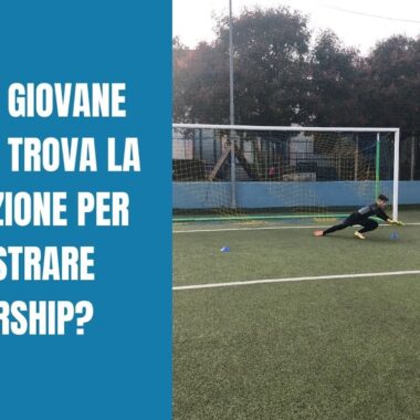 COME IL GIOVANE PORTIERE TROVA LA MOTIVAZIONE PER DIMOSTRARE LEADERSHIP?