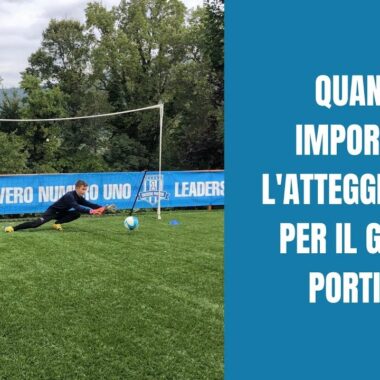 QUANTO É IMPORTANTE L’ATTEGGIAMENTO PER IL GIOVANE PORTIERE?