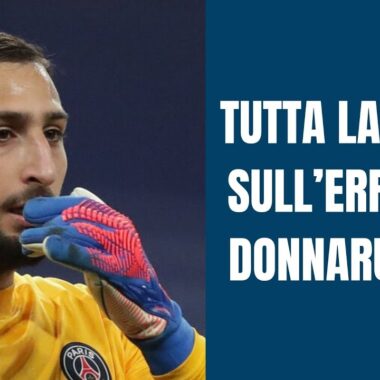 TUTTA LA VERITÀ SULL’ERRORE DI DONNARUMMA